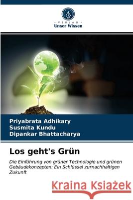 Los geht's Grün Priyabrata Adhikary, Susmita Kundu, Dipankar Bhattacharya 9786203404777