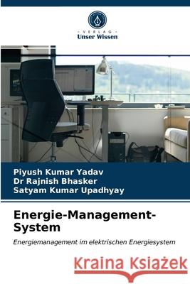 Energie-Management-System Piyush Kumar Yadav, Dr Rajnish Bhasker, Satyam Kumar Upadhyay 9786203405187