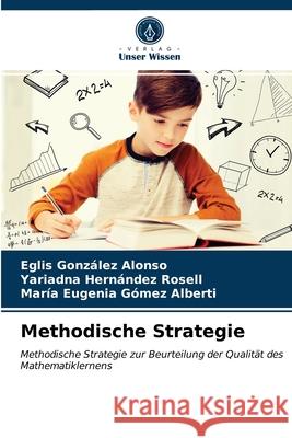 Methodische Strategie Eglis González Alonso, Yariadna Hernández Rosell, María Eugenia Gómez Alberti 9786203405705 Verlag Unser Wissen