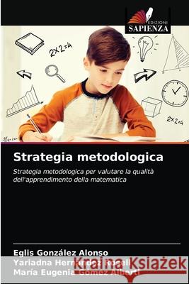 Strategia metodologica Eglis González Alonso, Yariadna Hernández Rosell, María Eugenia Gómez Alberti 9786203405835