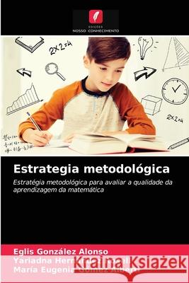 Estrategia metodológica Eglis González Alonso, Yariadna Hernández Rosell, María Eugenia Gómez Alberti 9786203405873 Edicoes Nosso Conhecimento