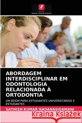 Abordagem Interdisciplinar Em Odontologia Relacionada À Ortodontia Sathish Kumar Nadanasigamani 9786203406016