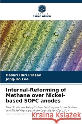 Internal-Reforming of Methane over Nickel-based SOFC anodes Dasari Hari Prasad, Jong-Ho Lee 9786203406214