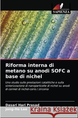 Riforma interna di metano su anodi SOFC a base di nichel Dasari Har Jong-Ho Lee 9786203406245 Edizioni Sapienza