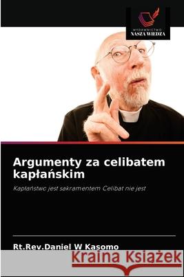 Argumenty za celibatem kaplańskim Kasomo, Rt Rev Daniel W. 9786203406337 Wydawnictwo Nasza Wiedza