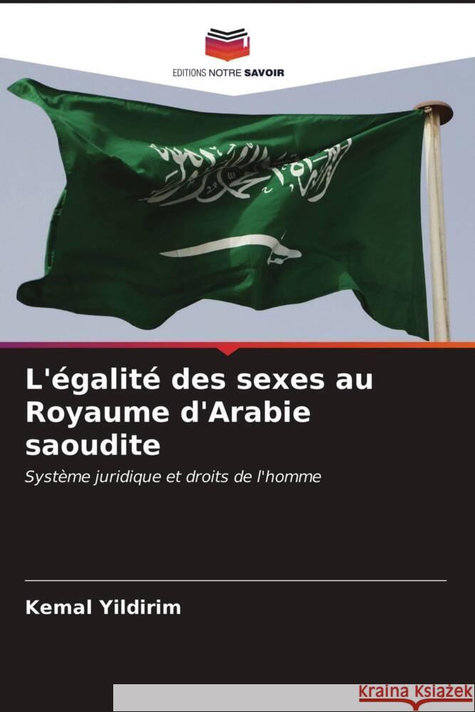 L'égalité des sexes au Royaume d'Arabie saoudite Yildirim, Kemal 9786203406702