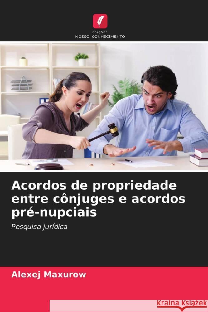 Acordos de propriedade entre cônjuges e acordos pré-nupciais Maxurow, Alexej 9786203406924