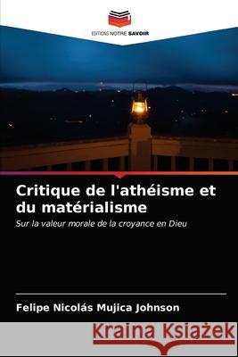 Critique de l'athéisme et du matérialisme Felipe Nicolás Mujica Johnson 9786203407778