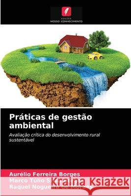 Práticas de gestão ambiental Aurélio Ferreira Borges, Marco Túlio Silva Borges, Raquel Nogueira de Moraes 9786203407808
