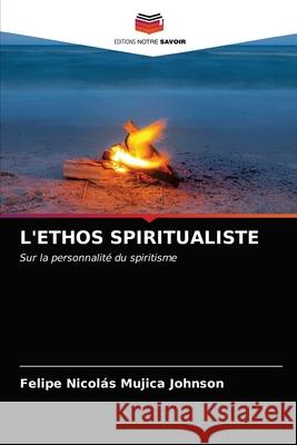 L'Ethos Spiritualiste Felipe Nicolás Mujica Johnson 9786203407914