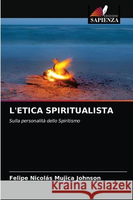 L'Etica Spiritualista Felipe Nicolás Mujica Johnson 9786203407938