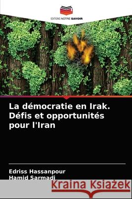 La démocratie en Irak. Défis et opportunités pour l'Iran Hassanpour, Edriss 9786203408331