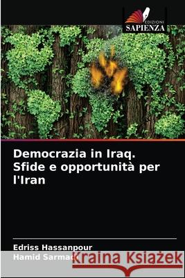 Democrazia in Iraq. Sfide e opportunità per l'Iran Hassanpour, Edriss 9786203408386