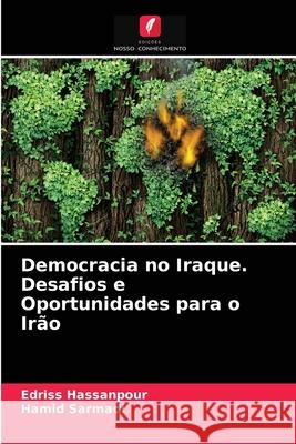 Democracia no Iraque. Desafios e Oportunidades para o Irão Edriss Hassanpour, Hamid Sarmadi 9786203408607