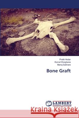 Bone Graft Pratik Hodar Komal Warghane Manoj Sakhare 9786203409123 LAP Lambert Academic Publishing