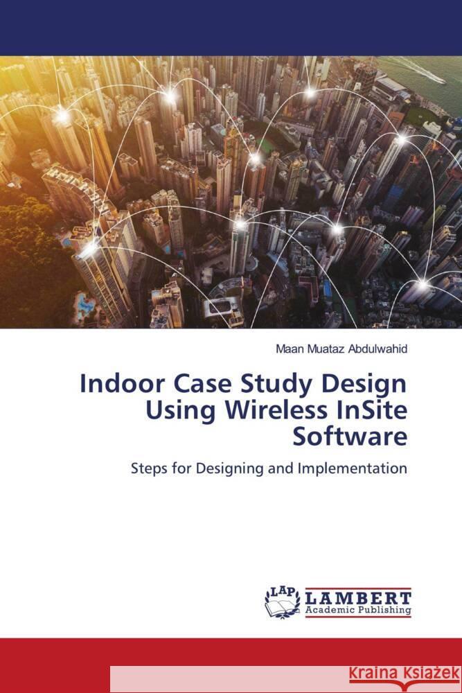 Indoor Case Study Design Using Wireless InSite Software Muataz Abdulwahid, Maan 9786203409376