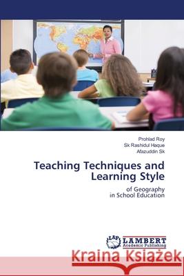 Teaching Techniques and Learning Style Prohlad Roy, Sk Rashidul Haque, Afazuddin Sk 9786203409734 LAP Lambert Academic Publishing