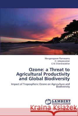 Ozone: a Threat to Agricultural Productivity and Global Biodiversity Murugaragavan Ramasamy C. Udayasoorian C. N. Chandrasekhar 9786203409819