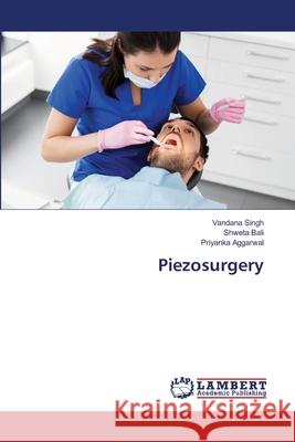 Piezosurgery Vandana Singh Shweta Bali Priyanka Aggarwal 9786203409833