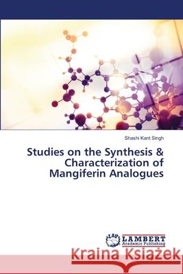 Studies on the Synthesis & Characterization of Mangiferin Analogues Shashi Kant Singh 9786203409840