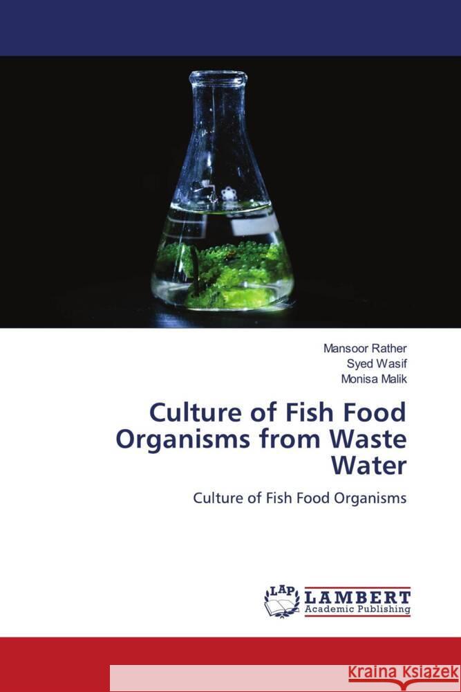 Culture of Fish Food Organisms from Waste Water Rather, Mansoor, Wasif, Syed, Malik, Monisa 9786203410013 LAP Lambert Academic Publishing