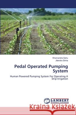 Pedal Operated Pumping System Khomendra Sahu Jitendra Sinha 9786203410020