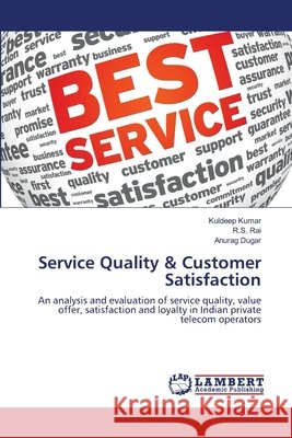 Service Quality & Customer Satisfaction Kuldeep Kumar R. S. Rai Anurag Dugar 9786203410181 LAP Lambert Academic Publishing