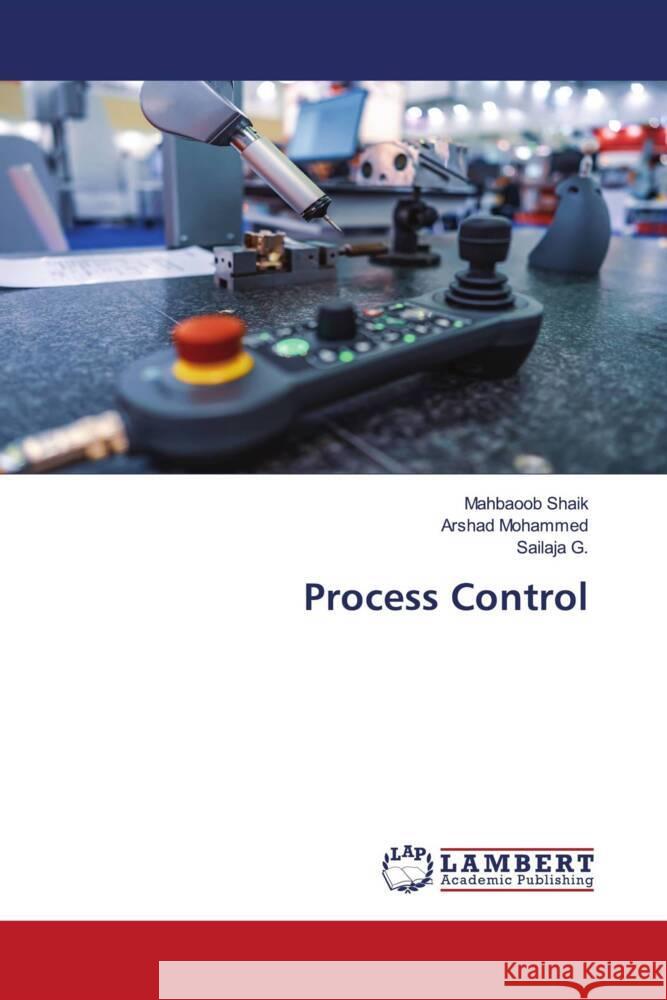Process Control Shaik, Mahbaoob, Mohammed, Arshad, G., Sailaja 9786203410648 LAP Lambert Academic Publishing