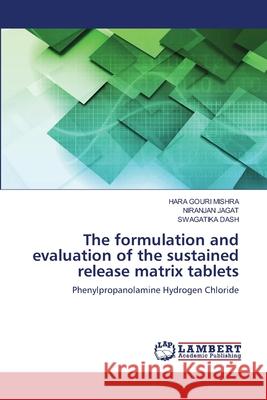 The formulation and evaluation of the sustained release matrix tablets Hara Gouri Mishra, Niranjan Jagat, Swagatika Dash 9786203410747