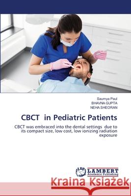 CBCT in Pediatric Patients Saumya Paul Bhavna Gupta Neha Sheoran 9786203410969