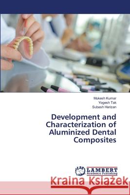 Development and Characterization of Aluminized Dental Composites Mukesh Kumar Yogesh Tak Subash Harizan 9786203410976 LAP Lambert Academic Publishing
