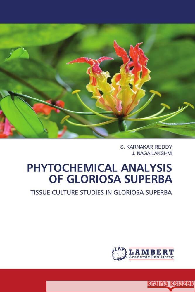 PHYTOCHEMICAL ANALYSIS OF GLORIOSA SUPERBA Reddy, S. Karnakar, LAKSHMI, J. NAGA 9786203410983 LAP Lambert Academic Publishing
