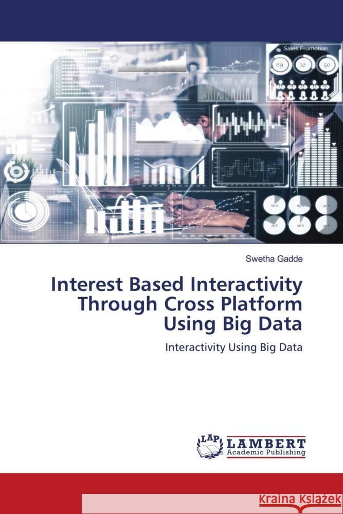 Interest Based Interactivity Through Cross Platform Using Big Data Gadde, Swetha 9786203411140