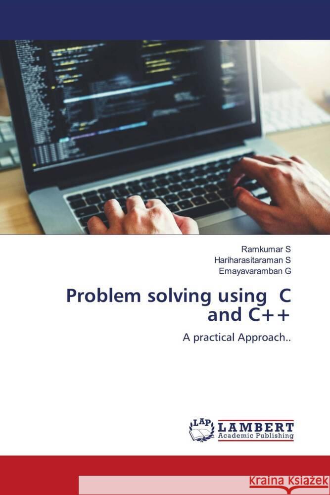 Problem solving using C and C++ S., Ramkumar, S, Hariharasitaraman, G, Emayavaramban 9786203411195 LAP Lambert Academic Publishing