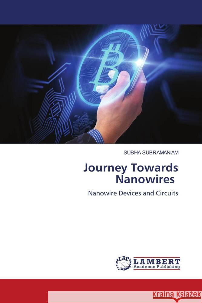 Journey Towards Nanowires SUBRAMANIAM, SUBHA 9786203411263