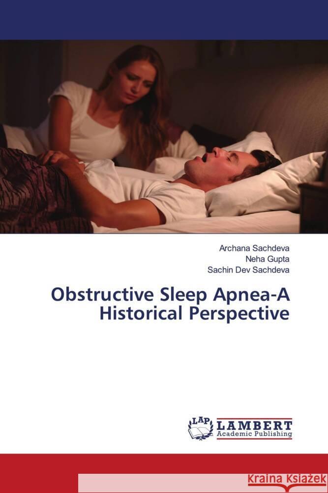 Obstructive Sleep Apnea-A Historical Perspective Sachdeva, Archana, Gupta, Neha, Sachdeva, Sachin Dev 9786203411386 LAP Lambert Academic Publishing