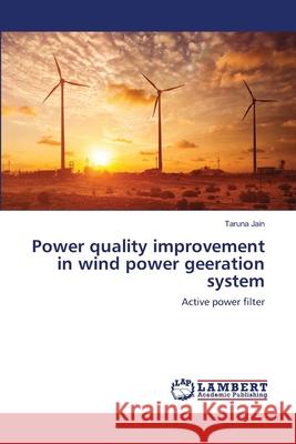 Power quality improvement in wind power geeration system Taruna Jain 9786203411621