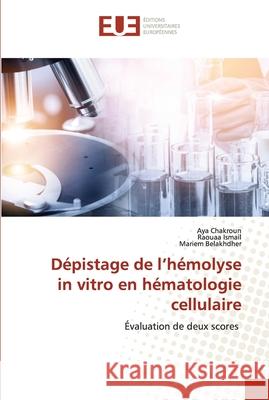 Dépistage de l'hémolyse in vitro en hématologie cellulaire Chakroun, Aya 9786203411850 Editions Universitaires Europeennes