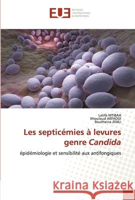 Les septicémies à levures genre Candida Mtibaa, Latifa 9786203412222