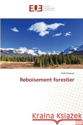 Reboisement forestier Iheb Essoussi 9786203412314 Editions Universitaires Europeennes
