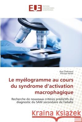 Le myélogramme au cours du syndrome d'activation macrophagique Chakroun, Aya 9786203412482 Editions Universitaires Europeennes