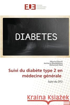 Suivi du diabète type 2 en médecine générale Elleuch, Mouna 9786203412611 Editions Universitaires Europeennes