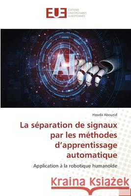 La séparation de signaux par les méthodes d'apprentissage automatique Abouzid, Houda 9786203412628 Editions Universitaires Europeennes