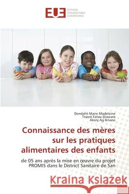 Connaissance des mères sur les pratiques alimentaires des enfants Marie Madeleine, Dembélé 9786203412888