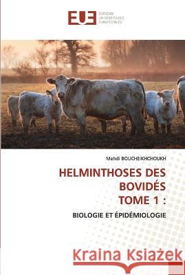 Helminthoses Des Bovid?s Tome 1 Mehdi Boucheikhchoukh 9786203412956 Editions Universitaires Europeennes
