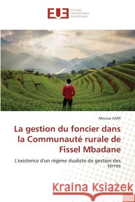 La gestion du foncier dans la Communauté rurale de Fissel Mbadane Sarr, Moussa 9786203412963