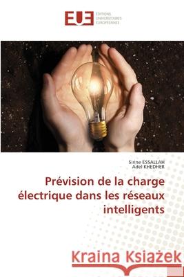 Prévision de la charge électrique dans les réseaux intelligents Essallah, Sirine 9786203413113 Editions Universitaires Europeennes