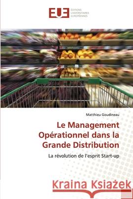 Le Management Opérationnel dans la Grande Distribution Goudineau, Matthieu 9786203413298