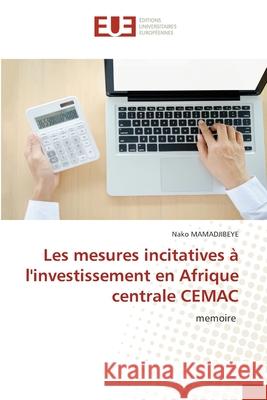 Les mesures incitatives à l'investissement en Afrique centrale CEMAC Mamadjibeye, Nako 9786203413403 Editions Universitaires Europeennes