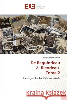 De Reguindeau à Riendeau. Tome 2 Riendeau-Houle, Lucille 9786203413564 Editions Universitaires Europeennes